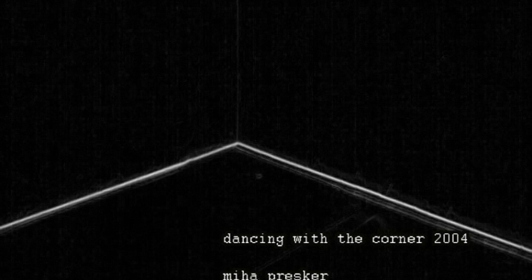 Title card reading 'dancing with the corner 2004 / miha presker' in white text on black.